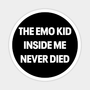 THE EMO KID INSIDE ME NEVER DIED Magnet